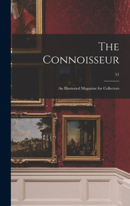 The Connoisseur: An Illustrated Magazine For Collectors; 51