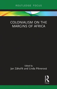 Colonialism On The Margins Of Africa (Routledge Studies In The Modern History Of Africa)