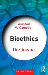 Bioethics: The Basics: The Basics