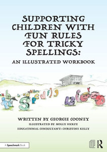Supporting Children With Fun Rules For Tricky Spellings: An Illustrated Workbook (Who Put The Spell Into Spelling) Supporting Children With Fun Rules For Tricky Spellings: An Illustrated Workbook (Who Put The Spell Into Spelling)