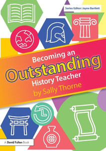 Becoming An Outstanding History Teacher (Becoming An Outstanding Teacher) Becoming An Outstanding History Teacher (Becoming An Outstanding Teacher)