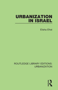 Urbanization In Israel (Routledge Library Editions: Urbanization) Urbanization In Israel (Routledge Library Editions: Urbanization)