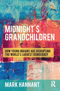Midnightæs Grandchildren: How Young Indians Are Disrupting The World'S Largest Democracy