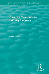 Creative Teachers In Primary Schools (Routledge Revivals) Creative Teachers In Primary Schools (Routledge Revivals)