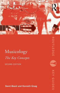 Musicology: The Key Concepts (Routledge Key Guides) Musicology: The Key Concepts (Routledge Key Guides)