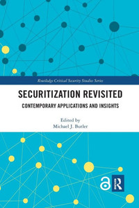 Securitization Revisited (Routledge Critical Security Studies) Securitization Revisited (Routledge Critical Security Studies)