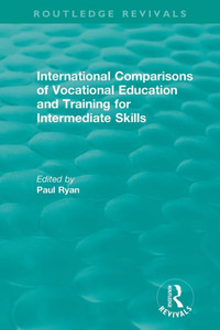 International Comparisons Of Vocational Education And Training For Intermediate Skills (Routledge Revivals) International Comparisons Of Vocational Education And Training For Intermediate Skills (Routledge Revivals)