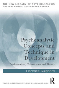 Psychoanalytic Concepts And Technique In Development: Psychoanalysis, Neuroscience And Physics (The New Library Of Psychoanalysis) Psychoanalytic Concepts And Technique In Development: Psychoanalysis, Neuroscience And Physics (The New Library Of Psychoanalysis)