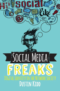 Social Media Freaks: Digital Identity In The Network Society Social Media Freaks: Digital Identity In The Network Society