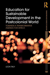 Education For Sustainable Development In The Postcolonial World: Towards A Transformative Agenda For Africa (Foundations And Futures Of Education) Education For Sustainable Development In The Postcolonial World: Towards A Transformative Agenda For Africa (Foundations And Futures Of Education)