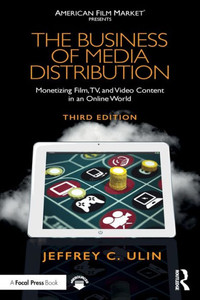 The Business Of Media Distribution: Monetizing Film, Tv, And Video Content In An Online World (American Film Market Presents) The Business Of Media Distribution: Monetizing Film, Tv, And Video Content In An Online World (American Film Market Presents)