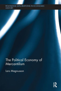The Political Economy Of Mercantilism (Routledge Explorations In Economic History) The Political Economy Of Mercantilism (Routledge Explorations In Economic History)