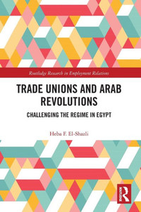 Trade Unions And Arab Revolutions (Routledge Research In Employment Relations) Trade Unions And Arab Revolutions (Routledge Research In Employment Relations)