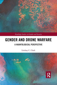 Gender And Drone Warfare (Routledge Studies In Gender And Security)