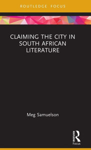 Claiming The City In South African Literature (Transdisciplinary Souths) Claiming The City In South African Literature (Transdisciplinary Souths)
