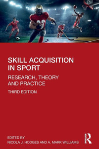 Skill Acquisition In Sport: Research, Theory And Practice Skill Acquisition In Sport: Research, Theory And Practice