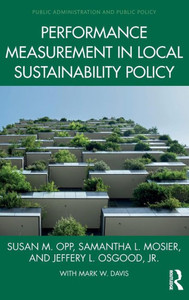 Performance Measurement In Local Sustainability Policy (Public Administration And Public Policy) Performance Measurement In Local Sustainability Policy (Public Administration And Public Policy)