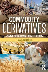 Commodity Derivatives: A Guide For Future Practitioners