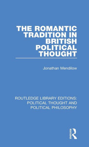 The Romantic Tradition In British Political Thought (Routledge Library Editions: Political Thought And Political Philosophy) The Romantic Tradition In British Political Thought (Routledge Library Editions: Political Thought And Political Philosophy)