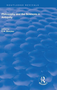 Philosophy And The Sciences In Antiquity (Routledge Revivals) Philosophy And The Sciences In Antiquity (Routledge Revivals)