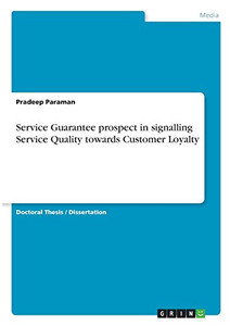 Service Guarantee prospect in signalling Service Quality towards Customer Loyalty Service Guarantee prospect in signalling Service Quality towards Customer Loyalty