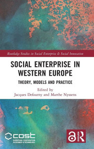 Social Enterprise In Western Europe: Theory, Models And Practice (Routledge Studies In Social Enterprise & Social Innovation) Social Enterprise In Western Europe: Theory, Models And Practice (Routledge Studies In Social Enterprise & Social Innovation)