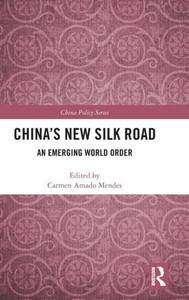 Chinaæs New Silk Road: An Emerging World Order (China Policy Series) Chinaæs New Silk Road: An Emerging World Order (China Policy Series)