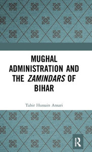 Mughal Administration And The Zamindars Of Bihar Mughal Administration And The Zamindars Of Bihar