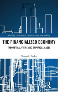 The Financialized Economy: Theoretical Views And Empirical Cases (Routledge International Studies In Money And Banking)