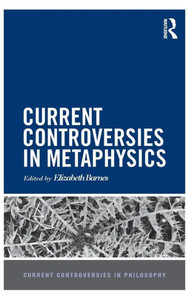 Current Controversies In Metaphysics (Current Controversies In Philosophy) Current Controversies In Metaphysics (Current Controversies In Philosophy)