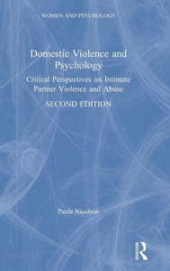 Domestic Violence And Psychology: Critical Perspectives On Intimate Partner Violence And Abuse (Women And Psychology) Domestic Violence And Psychology: Critical Perspectives On Intimate Partner Violence And Abuse (Women And Psychology)