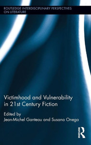 Victimhood And Vulnerability In 21St Century Fiction (Routledge Interdisciplinary Perspectives On Literature)