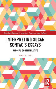 Interpreting Susan Sontagæs Essays: Radical Contemplative (Routledge Research In American Literature And Culture)