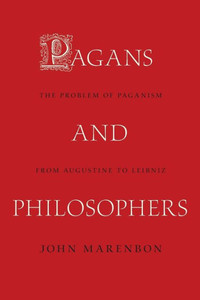 Pagans And Philosophers: The Problem Of Paganism From Augustine To Leibniz