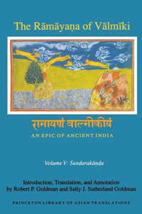 The Ramaya?A Of Valmiki: An Epic Of Ancient India, Volume V: Sundaraka??A (Princeton Library Of Asian Translations, 145)