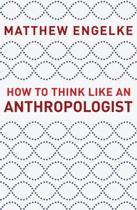 How To Think Like An Anthropologist How To Think Like An Anthropologist
