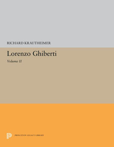 Lorenzo Ghiberti: Volume Ii (Princeton Legacy Library, 5637) Lorenzo Ghiberti: Volume Ii (Princeton Legacy Library, 5637)