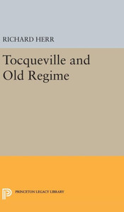 Tocqueville And Old Regime (Princeton Legacy Library, 2384) Tocqueville And Old Regime (Princeton Legacy Library, 2384)