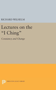Lectures On The I Ching: Constancy And Change (Bollingen Series, 183)