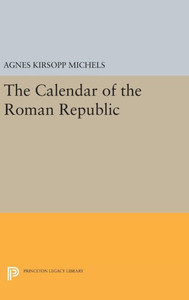 Calendar Of The Roman Republic (Princeton Legacy Library, 2132) Calendar Of The Roman Republic (Princeton Legacy Library, 2132)