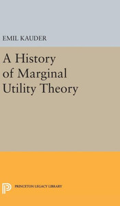 History Of Marginal Utility Theory (Princeton Legacy Library, 2238)