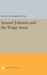Samuel Johnson And The Tragic Sense (Princeton Legacy Library, 1263)