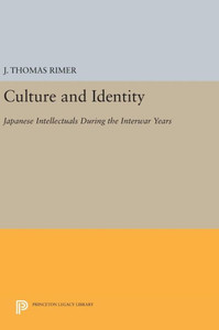Culture And Identity: Japanese Intellectuals During The Interwar Years (Princeton Legacy Library, 1106)
