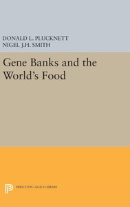 Gene Banks And The World'S Food (Princeton Legacy Library, 457) Gene Banks And The World'S Food (Princeton Legacy Library, 457)