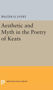 Aesthetic And Myth In The Poetry Of Keats (Princeton Legacy Library, 1905)
