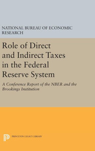 Role Of Direct And Indirect Taxes In The Federal Reserve System: A Conference Report Of The Nber And The Brookings Institution (National Bureau Of Economic Research Publications, 26) Role Of Direct And Indirect Taxes In The Federal Reserve System: A Conference Report Of The Nber And The Brookings Institution (National Bureau Of Economic Research Publications, 26)