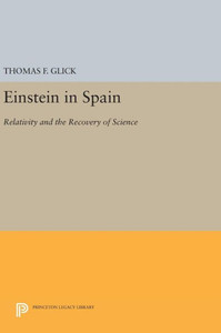 Einstein In Spain: Relativity And The Recovery Of Science (Princeton Legacy Library, 877) Einstein In Spain: Relativity And The Recovery Of Science (Princeton Legacy Library, 877)