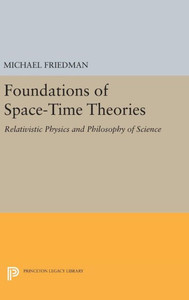 Foundations Of Space-Time Theories: Relativistic Physics And Philosophy Of Science (Princeton Legacy Library, 113)