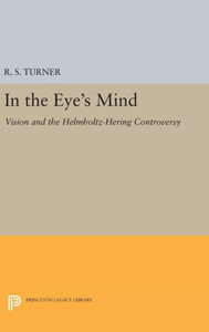 In The Eye'S Mind: Vision And The Helmholtz-Hering Controversy (Princeton Legacy Library, 227)