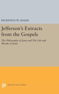 Jefferson'S Extracts From The Gospels: The Philosophy Of Jesus And The Life And Morals Of Jesus (Papers Of Thomas Jefferson, Second Series, 3)